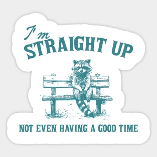 I'm Straight Up Not Even Having a Good Time Funny Sarcastic Racoon Sitting On Bench Sticker